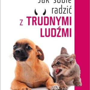 Jak sobie radzić z trudnymi ludźmi