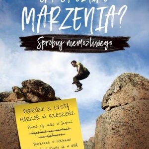 Jak spełniać marzenia? Spróbuj niemożliwego