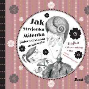 Jak Stryjenka Milenka palec od ssania uratowała.