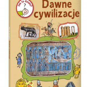 Jak to działa? Dawne cywilizacje
