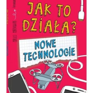 Jak to działa? Nowe technologie