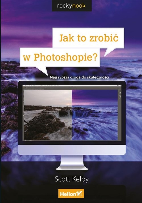 Jak to zrobić w Photoshopie?. Najszybsza droga do skuteczności