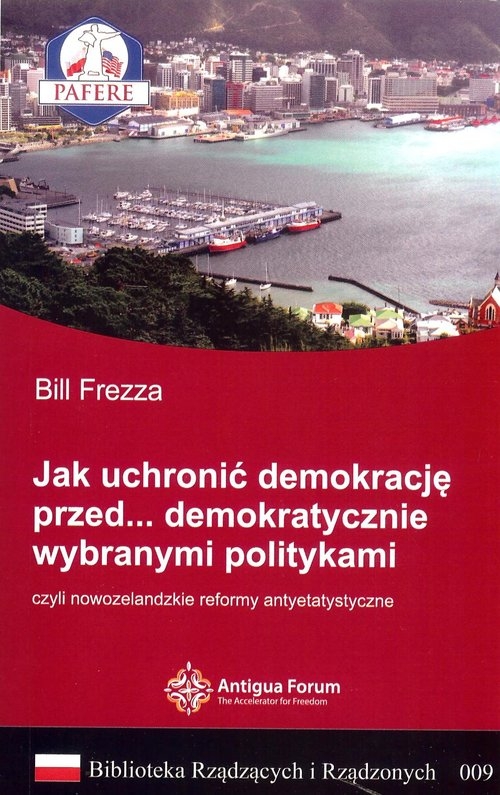 Jak uchronić demokrację przed demokratycznie wybranymi politykami,. czyli nowozelandzkie reformy antyetatystyczne.