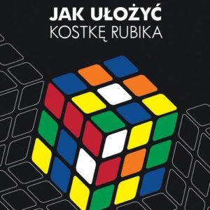 Jak ułożyć kostkę Rubika?