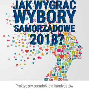 Jak wygrać wybory samorządowe 2018?
