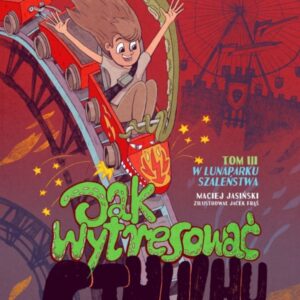 Jak wytresować Cthulhu? Tom 3. W lunaparku szaleństwa