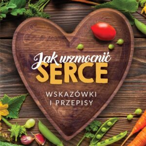 Jak wzmocnić serce. Wskazówki i przepisy
