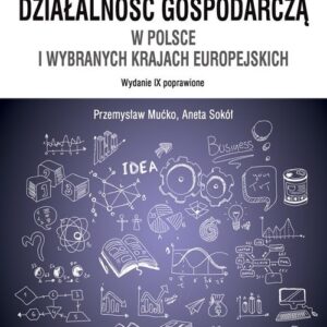 Jak założyć i prowadzić działalność gospodarczą w Polsce i wybranych krajach europejskich (wyd. IX p