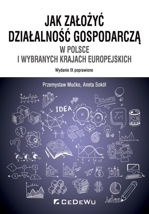 Jak założyć i prowadzić działalność gospodarczą w Polsce i wybranych krajach europejskich (wyd. IX p