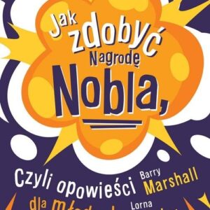 Jak zdobyć Nagrodę Nobla czyli opowieści dla młodych geniuszy