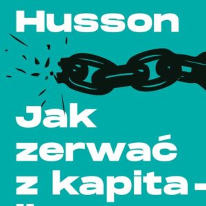 Jak zerwać z kapitalizmem. Studia o kryzysie światowym i strategii lewicy