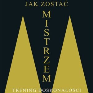 Jak zostać mistrzem. Trening doskonałości