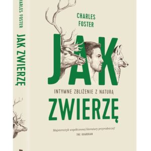 Jak zwierzę. Intymne zbliżenie z naturą