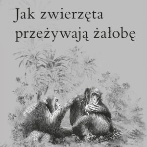 Jak zwierzęta przeżywają żałobę