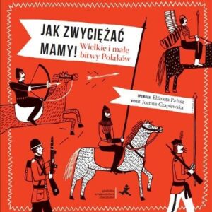 Jak zwyciężać mamy Wielkie i małe bitwy Polakó