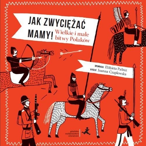 Jak zwyciężać mamy Wielkie i małe bitwy Polakó