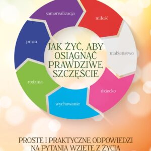 Jak żyć aby osiągnąć prawdziwe szczęście