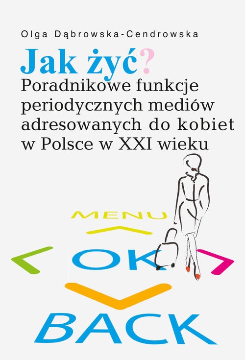 Jak żyć?. Poradnikowe funkcje periodycznych mediów adresowanych do kobiet w Polsce w XXI wieku