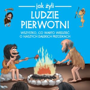 Jak żyli ludzie Ludzie pierwotni