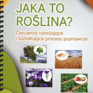 Jaka to roślina?. Ćwiczenia rozwijające i kształtujące procesy poznawcze