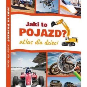 Jaki to pojazd? Atlas dla dzieci