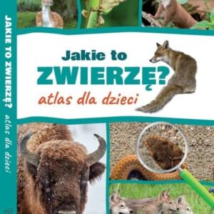 Jakie to zwierzę? Atlas dla dzieci