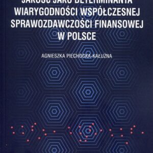 Jakość jako determinanta wiarygodności współczesnej sprawozdawczości finansowej w Polsce