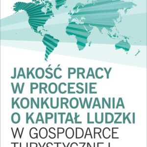 Jakość pracy w procesie konkurowania o kapitał ludzki w gospodarce turystycznej