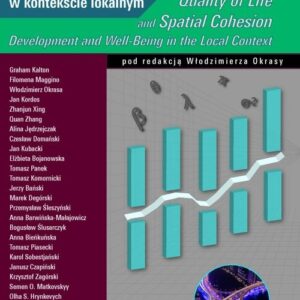 Jakość życia i spójność przestrzenna / Quality of Life and Spatial Cohesion. Rozwój i dobrostan w kontekście lokalnym / Development and