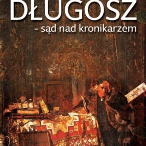 Jan Długosz - sąd nad kronikarzem