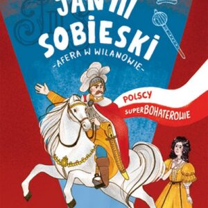 Jan III Sobieski. Polscy superbohaterowie