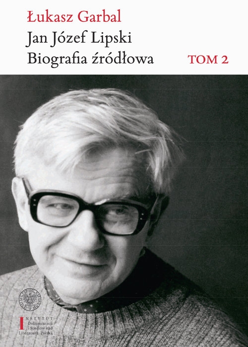 Jan Józef Lipski Biografia źródłowa.. Tom 2: 1969-1991