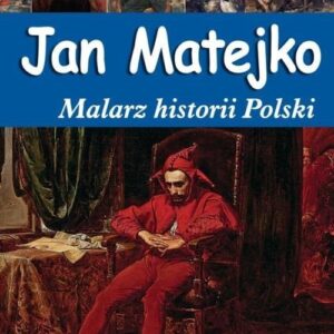 Jan Matejko Malarz historii Polski