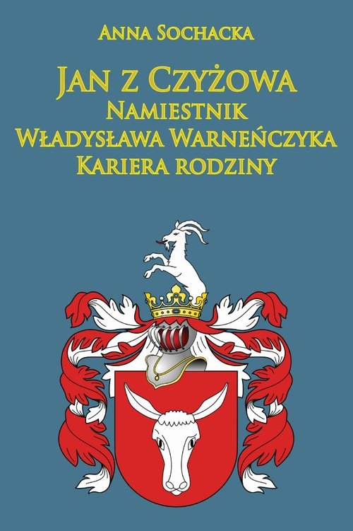 Jan z Czyżowa namiestnik Władysława Warneńczyka. Kariera rodziny Półkozów w średniowieczu