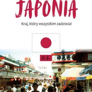 Japonia. Kraj, który wszystkim zadziwia