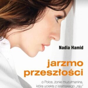 Jarzmo przeszłości. O Polce, żonie muzułmanina...
