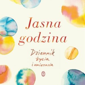 Jasna godzina. Dziennik życia i umierania