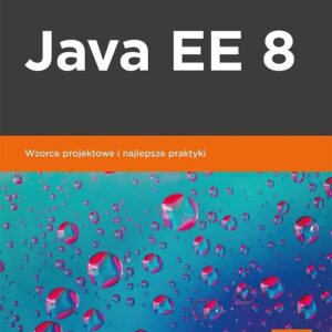Java EE 8 Wzorce projektowe i najlepsze praktyki