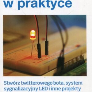 JavaScript w praktyce. Stwórz twitterowego bota, system sygnalizacyjny LED i inne projekty z użyciem Node.js i Raspberry Pi