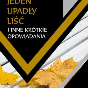 Jeden upadły liść i inne krótkie opowiadania