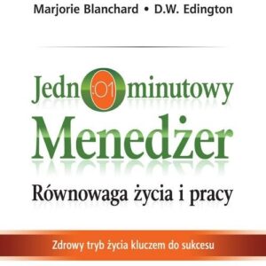 Jednominutowy menedżer Równowaga życia i pracy. Zdrowy tryb życia kluczem do sukcesu