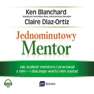 Jednominutowy Mentor. Jak znaleźć i pracować z mentorem - i dlaczego warto nim zostać (audiobook)