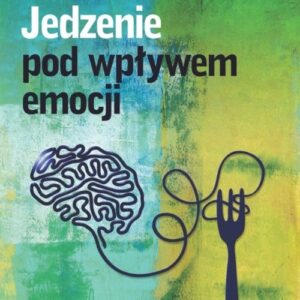Jedzenie pod wpływem emocji