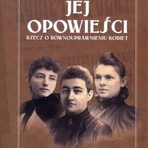 Jej opowieści.. Rzecz o równouprawnieniu kobiet
