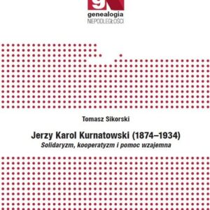 Jerzy Karol Kurnatowski (1874-1934).. Solidaryzm, kooperatyzm i pomoc wzajemna