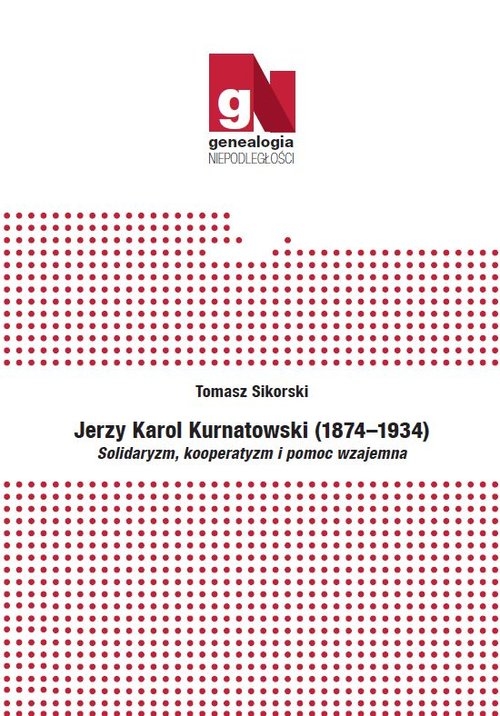 Jerzy Karol Kurnatowski (1874-1934).. Solidaryzm, kooperatyzm i pomoc wzajemna