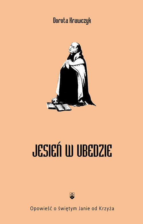 Jesień w Ubedzie. Opowieść o świętym Janie od Krzyża
