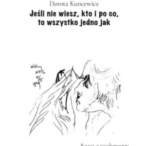 Jeśli nie wiesz, kto i po co, to wszystko jedno...