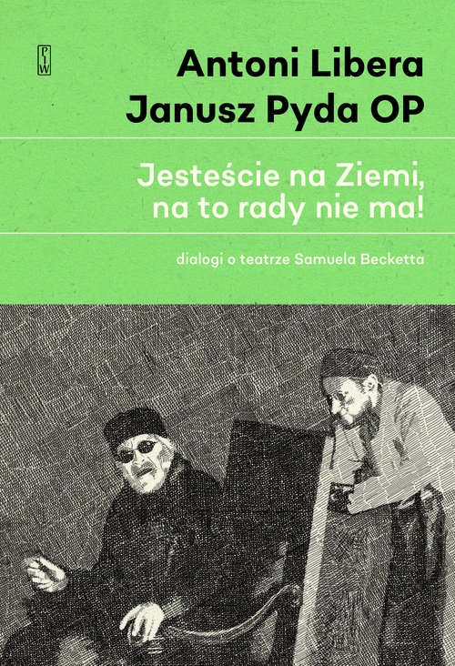 Jesteście na Ziemi, na to rady nie ma!. Dialogi o teatrze Samuela Becketta