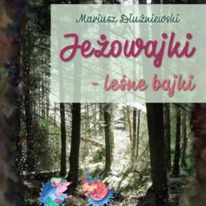 Jeżowajki - leśne bajki